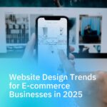 Top 10 Website Design Trends for E-commerce Businesses in 2025