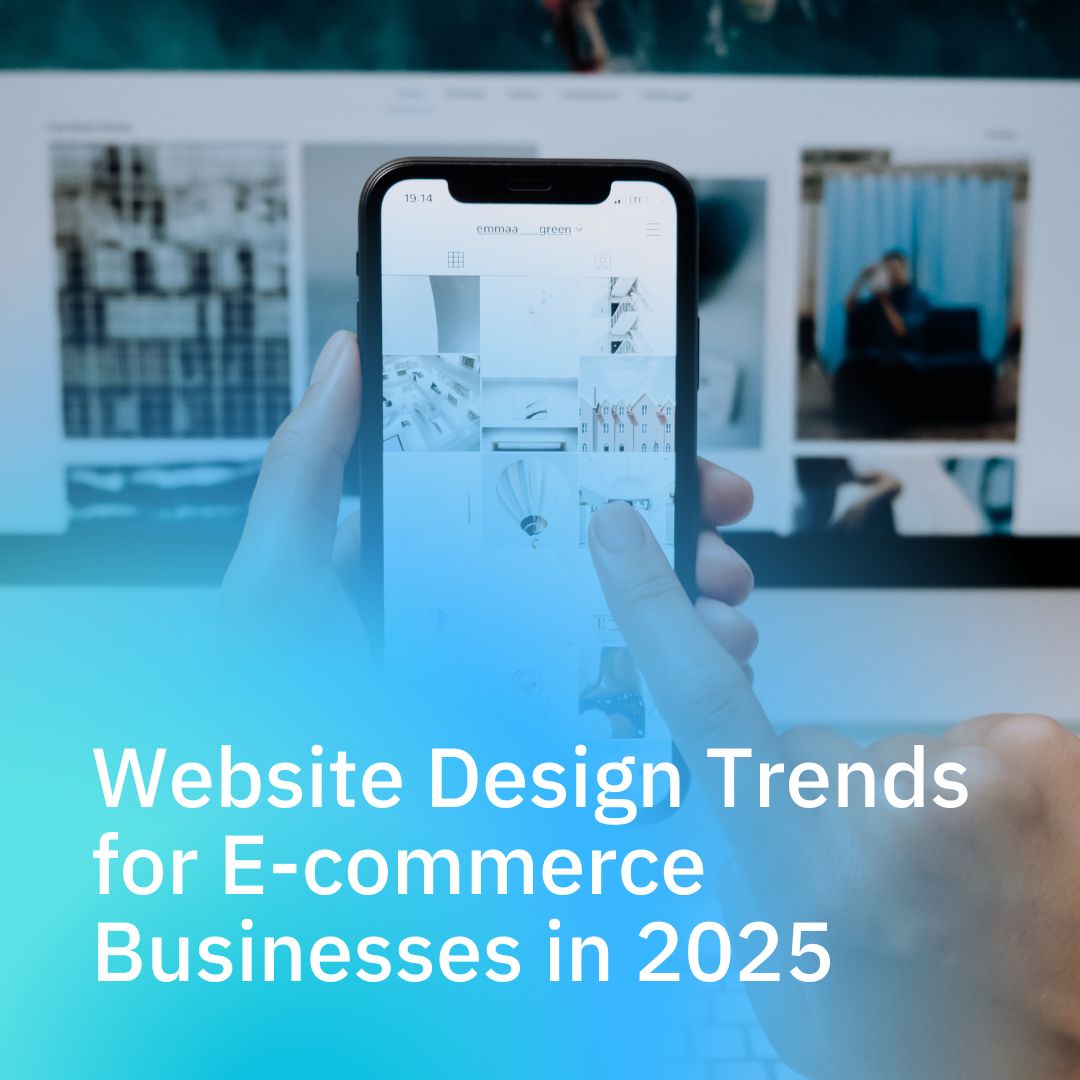 Top 10 Website Design Trends for E-commerce Businesses in 2025